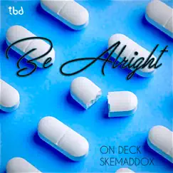 Be Alright - Single by On Deck & Skemaddox album reviews, ratings, credits