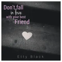 Don't Fall In Love With Your Best Friend - Single by Etty Black album reviews, ratings, credits