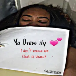 I Dont Wanna Die (feat. lil Khami) - Single by SHELOVEDREW album reviews, ratings, credits