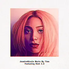 Waste My Time (feat. Rich I.E.) - Single by JasmineNicole album reviews, ratings, credits