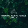 Breathe, Believe, Receive, Vol. 1 album lyrics, reviews, download