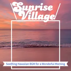 Soothing Hawaiian BGM for a Wonderful Morning by Sunrise Village album reviews, ratings, credits