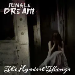 The Hardest Things - Single by Jungle Dream album reviews, ratings, credits