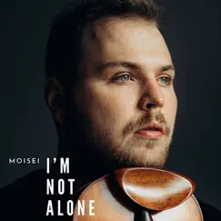 I'm Not Alone - Single by Moisei album reviews, ratings, credits