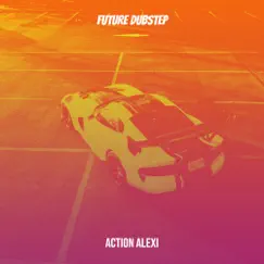 Future Dubstep - Single by Action Alexi album reviews, ratings, credits