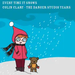 Every Time it Snows (The Danger Studio Years) by Colin Clary album reviews, ratings, credits