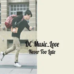 Never Too Late - EP by DC Music_Love album reviews, ratings, credits