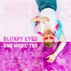 Blurry Eyes and Magic Tea Song Lyrics