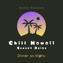 Chill Hawaii:Sunset Relax - Dinner at Night by Waikiki Diamonds album reviews, ratings, credits