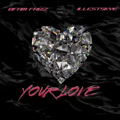 Your love (feat. Illest Skye) - Single by Bfam Frizz album reviews, ratings, credits