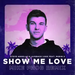 Show Me Love (feat. Robin S) [Mike Prob Remix] - Single by Laidback Luke, Steve Angello & Mike Prob album reviews, ratings, credits