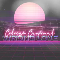 Wrong Love - Single by Celeigh Cardinal album reviews, ratings, credits