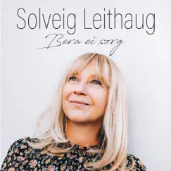 Bera ei sorg - Single by Solveig Leithaug album reviews, ratings, credits