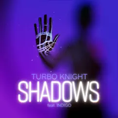 Shadows - Single by Turbo Knight & INDIGO album reviews, ratings, credits