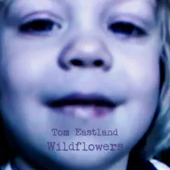 Wildflowers - Single by Tom Eastland album reviews, ratings, credits