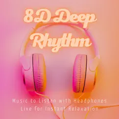 8D Deep Rhythm - Music to Listen with Headphones Live for Instant Relaxation by Octatonix album reviews, ratings, credits