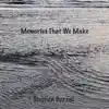 Memories That We Make - Single album lyrics, reviews, download