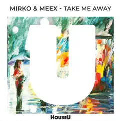 Take Me Away - Single by Mirko & Meex album reviews, ratings, credits