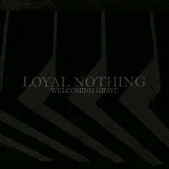 Welcoming Grave - Single by Loyal Nothing album reviews, ratings, credits
