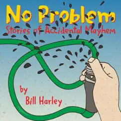 No Problem: Stories of Accidental Mayhem by Bill Harley album reviews, ratings, credits