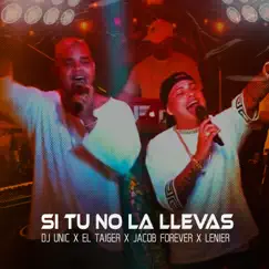 Si Tu No la Llevas (feat. El Taiger, Jacob Forever & Lenier) - Single by DJ Unic album reviews, ratings, credits