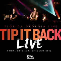Tip It Back (Live From Joe's Bar, Chicago, 2012) - Single by Florida Georgia Line album reviews, ratings, credits