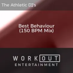 Best Behaviour (150 BPM Mix) - Single by The Athletic DJ's album reviews, ratings, credits