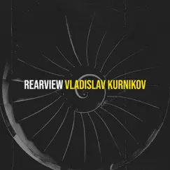 Rearview - Single by Vladislav Kurnikov album reviews, ratings, credits