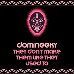 They Don't Make Them Like They Used to - Single by Domineeky album reviews, ratings, credits