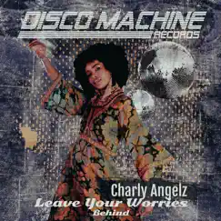 Leave Your Worries Behind - Single by Charly Angelz album reviews, ratings, credits