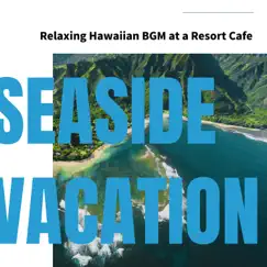 Relaxing Hawaiian Bgm at a Resort Cafe by Seaside Vacation album reviews, ratings, credits