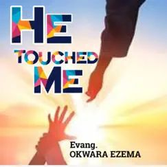 He Touched Me - EP by Evang. Okwara Ezema album reviews, ratings, credits