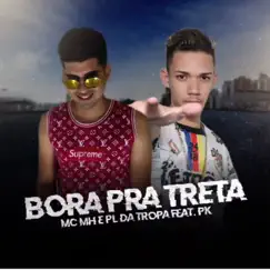 Bora pra Treta (feat. PK) - Single by Mc MH & PL da Tropa album reviews, ratings, credits