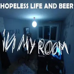 In My Room - Single by Hopeless LIfe And Beer album reviews, ratings, credits