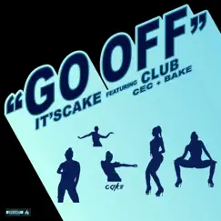 Go Off - Single by ItsCake, Club Cec & Club Bake album reviews, ratings, credits