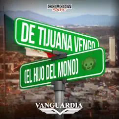 De Tijuana Vengo (El Hijo del Mono) - Single by Grupo Vanguardia album reviews, ratings, credits