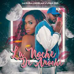 La Noche de Anoche - Single by La Dura, Norlan & Livan Pro album reviews, ratings, credits