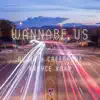 Wannabe Us (feat. Creebandz & Royce XOXO) - Single album lyrics, reviews, download