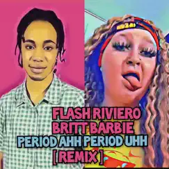 Period Ahh Period Uhh (feat. Britt Barbie) - Single by Flash Riviero album reviews, ratings, credits