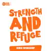 Strength and Refuge Kids Worship - Single album lyrics, reviews, download