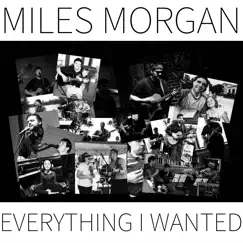 Everything I Wanted - Single by Miles Morgan album reviews, ratings, credits