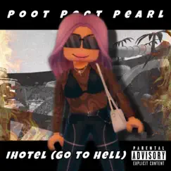 IHotel (Go To Hell) - Single by Poot Poot Pearl album reviews, ratings, credits