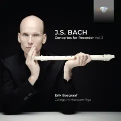 Bach: Concertos for Recorder, Vol. 2 by Erik Bosgraaf, Collegium Musicum Riga, Agnese Kanniņa & Māris Kupčs album reviews, ratings, credits