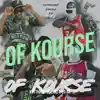 Of Kourse - Single (feat. PG RA) - Single album lyrics, reviews, download