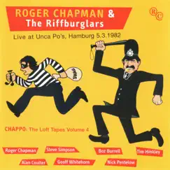 Chappo: Loft Tapes, Vol. 4 (Live at Unca Po's, Hamburg, 05/03/1982) by Roger Chapman & The Riffburglars album reviews, ratings, credits