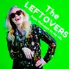 The Leftovers (From Welcome to My Life) - Single album lyrics, reviews, download