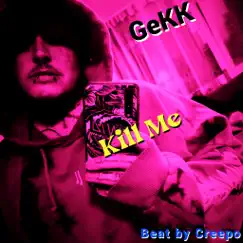 Kill Me - Single by GeKK album reviews, ratings, credits