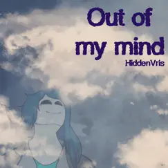 Out of My Mind - Single by Hidden Vris album reviews, ratings, credits
