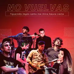 No vuelvas (feat. Sullivan & Mica Emme) [with John Casta, Lucas Leyes, Darío Figueredo, Pablo Bauzá, Samu Baez & Isaac Rosales] Song Lyrics