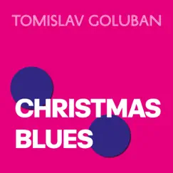 Christmas Blues - Single by TOMISLAV GOLUBAN album reviews, ratings, credits